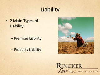 Liability
• 2 Main Types of
Liability
– Premises Liability
– Products Liability
 