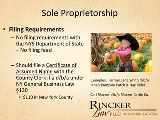 Sole Proprietorship
• Filing Requirements
– No filing requirements with
the NYS Department of State
– No filing fees!
– Sh...