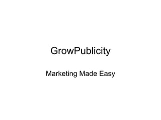 GrowPublicity Marketing Made Easy 