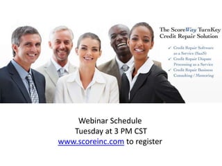 Webinar Schedule
Tuesday at 3 PM CST
www.scoreinc.com to register

 