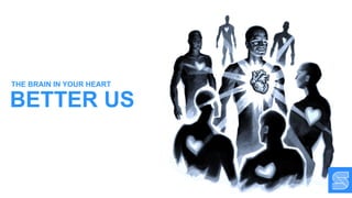 BETTER US
THE BRAIN IN YOUR HEART
 