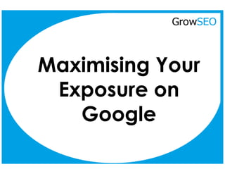 Maximising Your
 Exposure on
   Google
 