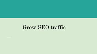 Grow SEO traffic
 