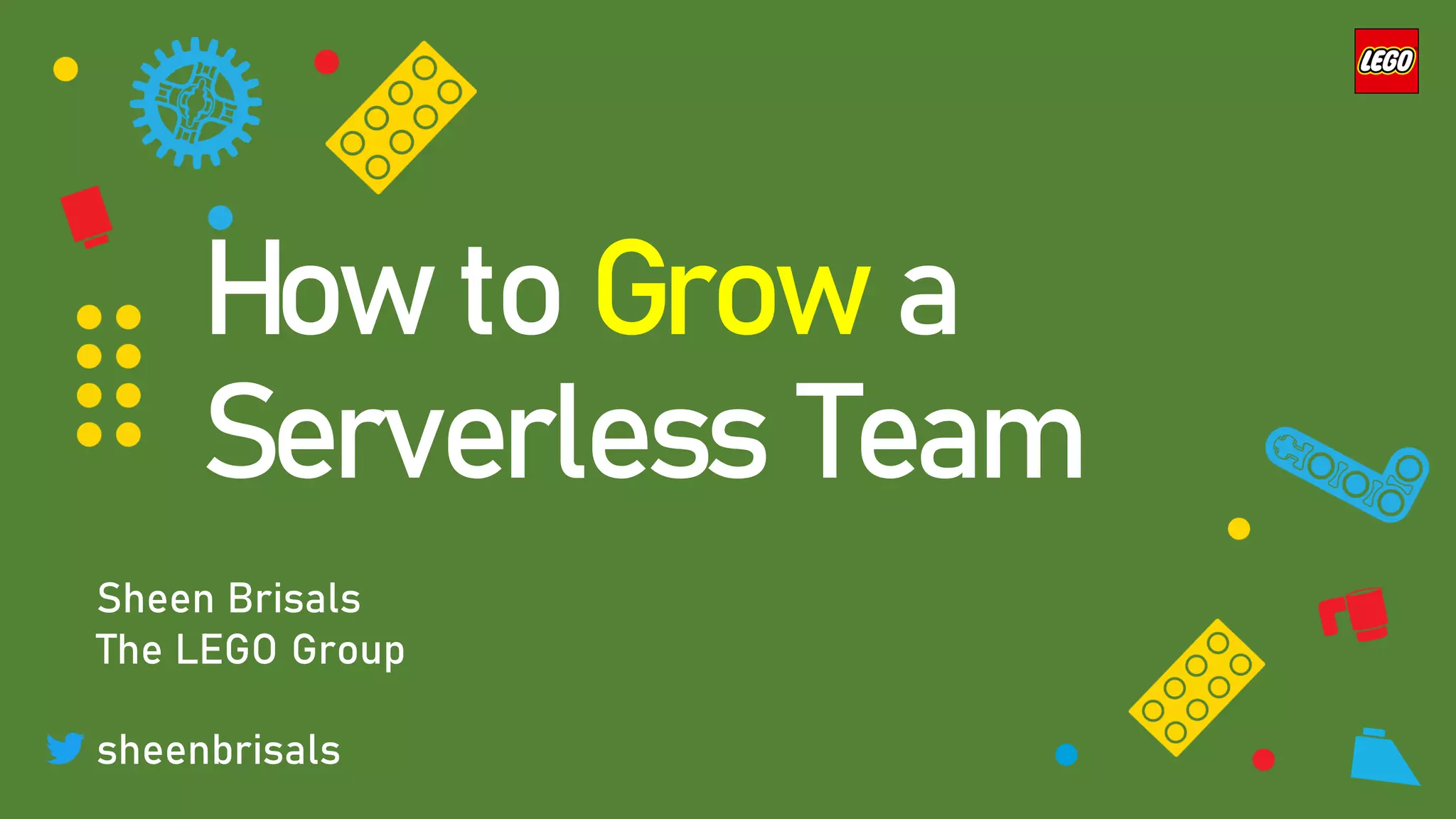 How to Grow a
Serverless Team
Sheen Brisals
The LEGO Group
sheenbrisals
 