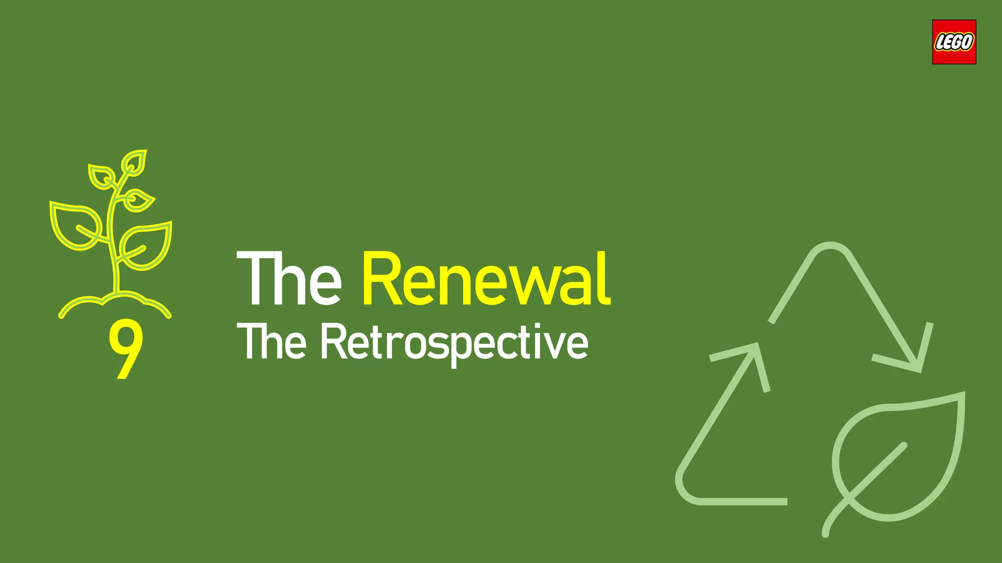 9
The Renewal
The Retrospective
 
