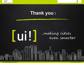www.the-urban-institute.com[ui!] - making cities even smarter
11
Thank you !
 