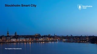 The Capital of Scandinavia
Stockholm Smart City
 