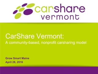 High Performance Monitoring
CarShare Vermont:
A community-based, nonprofit carsharing model
Grow Smart Maine
April 28, 2016
 