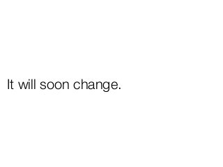 It will soon change.
 