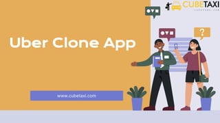 Uber Clone App
www.cubetaxi.com
 