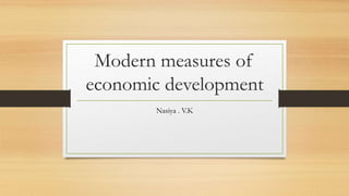 Modern measures of
economic development
Nasiya . V.K
 