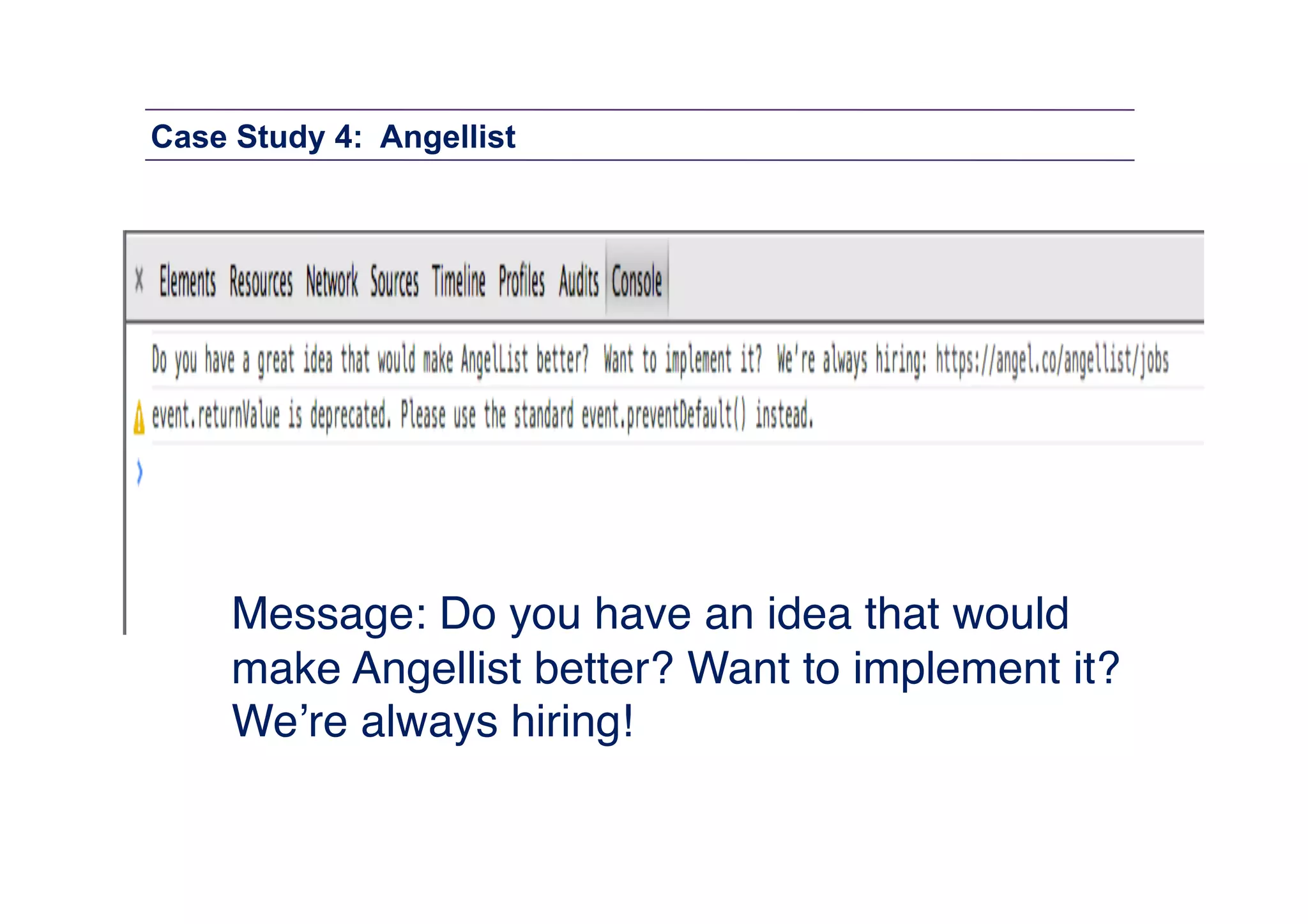 Case Study 4: Angellist

Message: Do you have an idea that would
make Angellist better? Want to implement it?
We’re always hiring!"

 