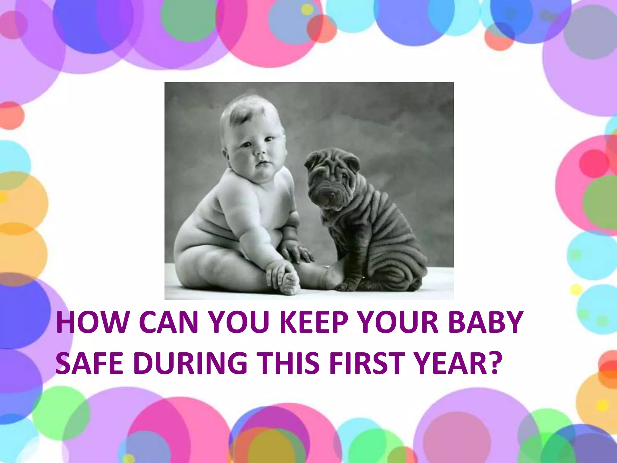 How can you keep your baby safe during this first year? 
