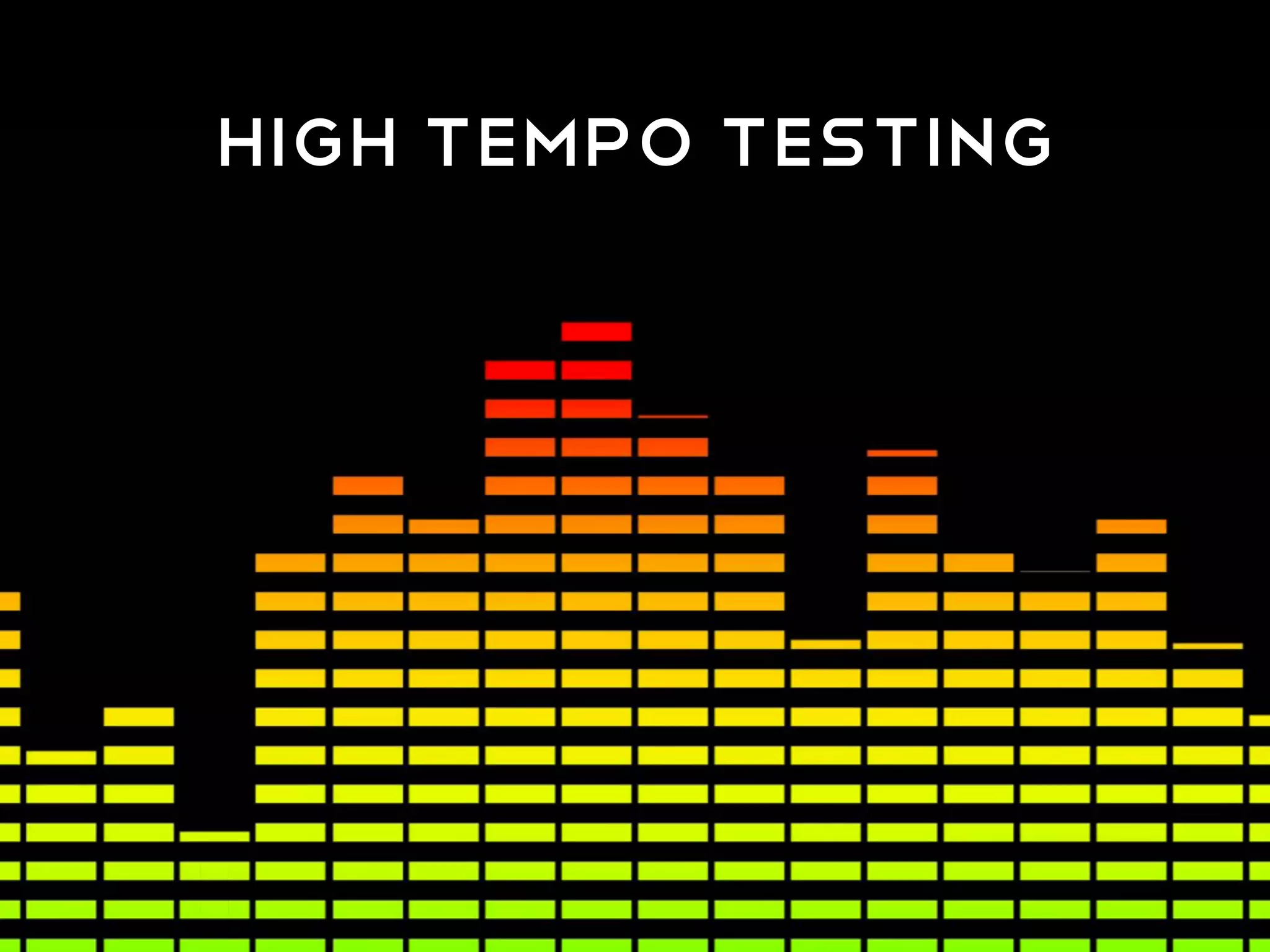 HIGH TEMPO TESTING
REQUIREs A DEEP
RESERVOIR OF IDEAS
One person can’t possibly generate enough ideas  
to fuel high tempo testing
 