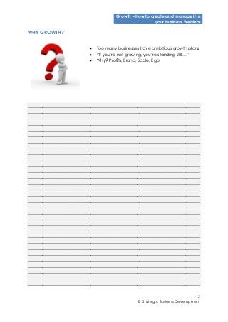 Growth – How to create and manage it in
your business Webinar
2
© Strategic Business Development
WHY GROWTH?
 Too many bu...