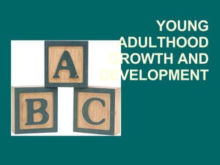 YOUNG ADULTHOOD GROWTH AND DEVELOPMENT 