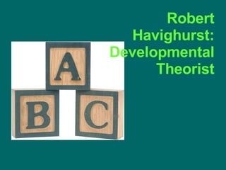 Robert Havighurst: Developmental Theorist 