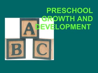 PRESCHOOL GROWTH AND DEVELOPMENT  