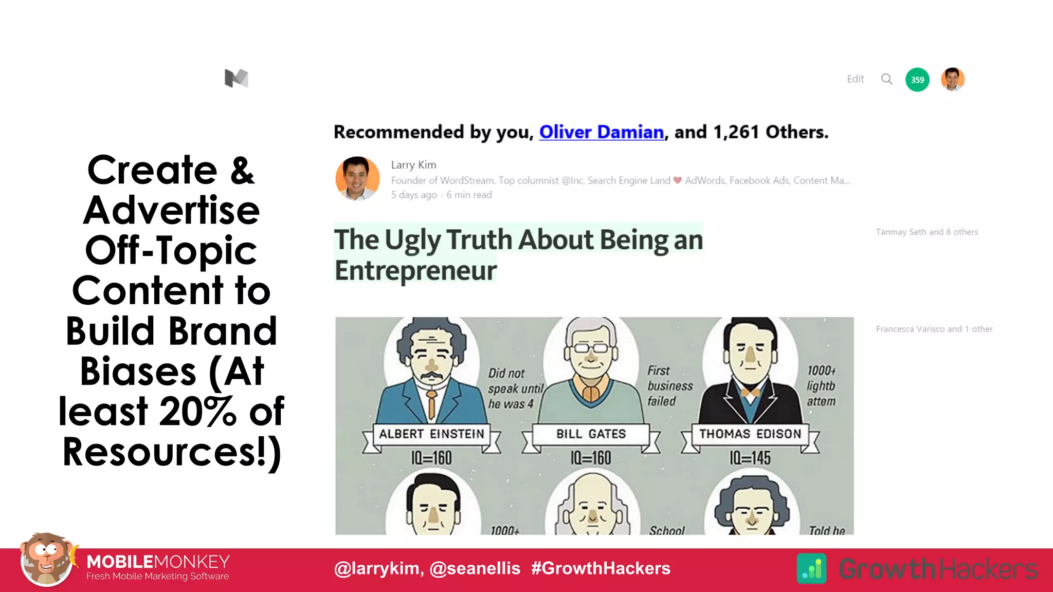 Create &
Advertise
Off-Topic
Content to
Build Brand
Biases (At
least 20% of
Resources!)
@larrykim, @seanellis #GrowthHackers
 