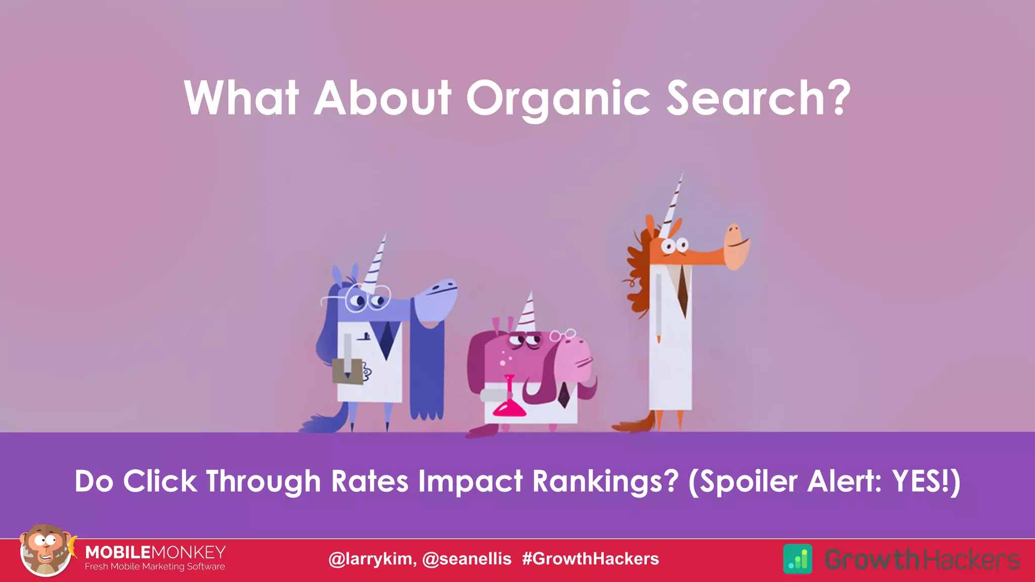 #CMCa2z @larrykim
Do Click Through Rates Impact Rankings? (Spoiler Alert: YES!)
What About Organic Search?
@larrykim, @seanellis #GrowthHackers
 
