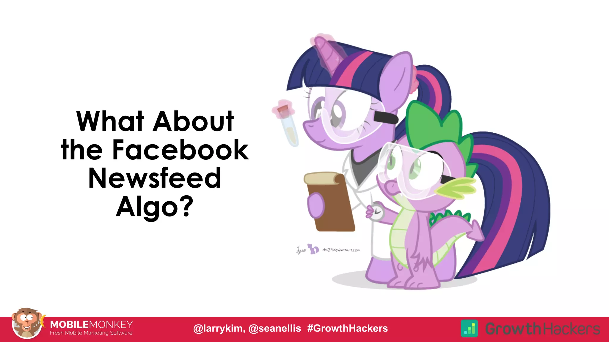 #CMCa2z @larrykim
What About
the Facebook
Newsfeed
Algo?
@larrykim, @seanellis #GrowthHackers
 