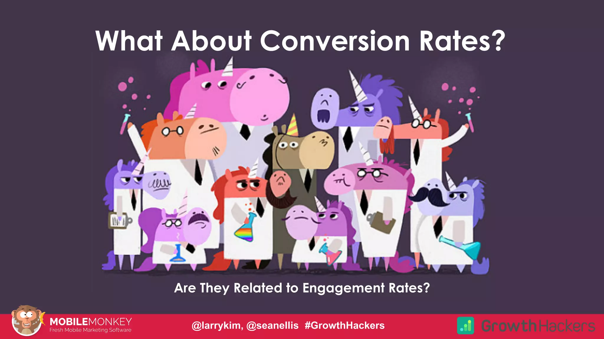 #CMCa2z @larrykim
Are They Related to Engagement Rates?
What About Conversion Rates?
@larrykim, @seanellis #GrowthHackers
 