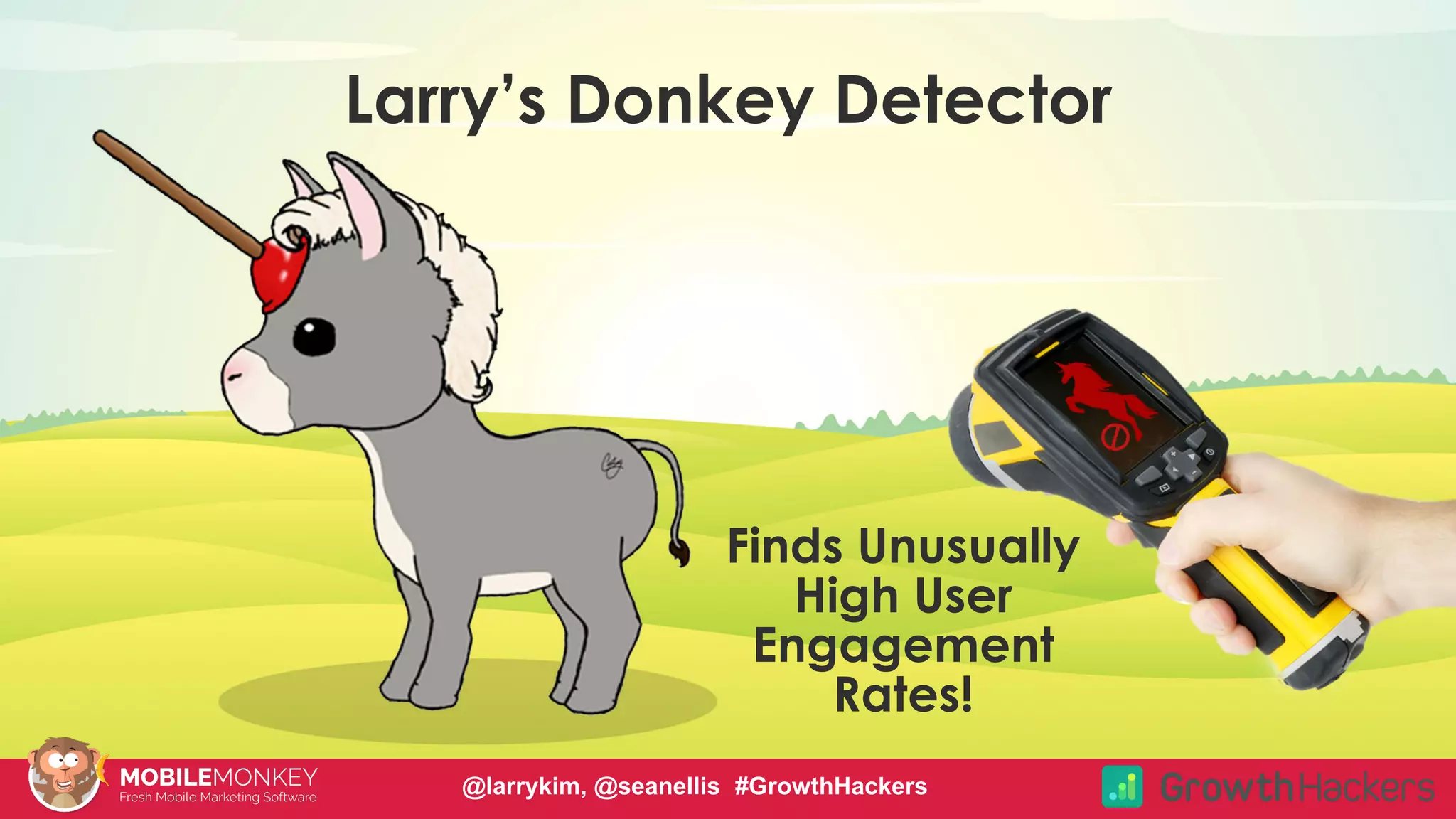 #CMCa2z @larrykim
Larry’s Donkey Detector
Finds Unusually
High User
Engagement
Rates!
@larrykim, @seanellis #GrowthHackers
 