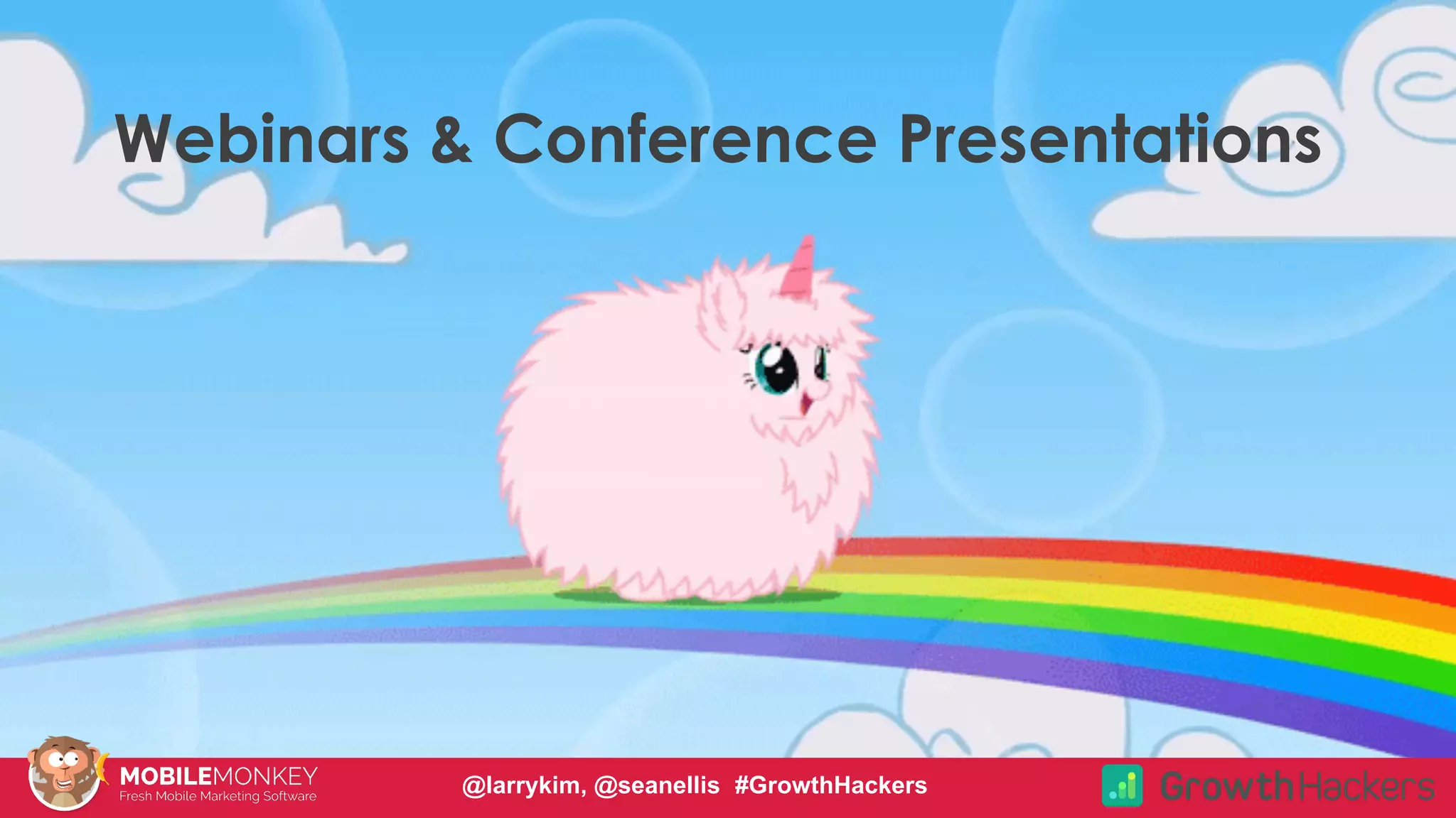 #CMCa2z @larrykim
Webinars & Conference Presentations
@larrykim, @seanellis #GrowthHackers
 