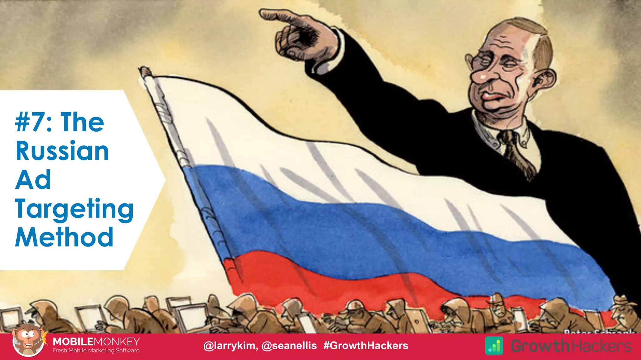 #CMCa2z @larrykim
#7: The
Russian
Ad
Targeting
Method
@larrykim, @seanellis #GrowthHackers
 