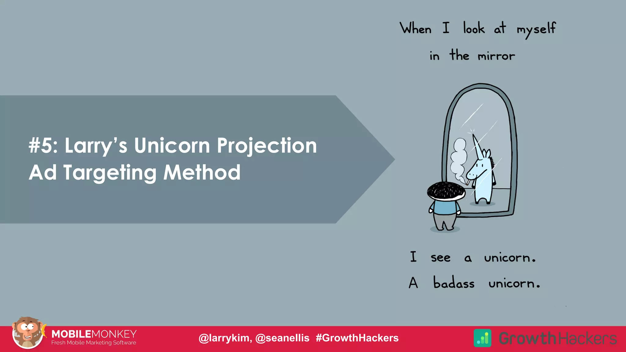 #5: Larry’s Unicorn Projection
Ad Targeting Method
@larrykim, @seanellis #GrowthHackers
 