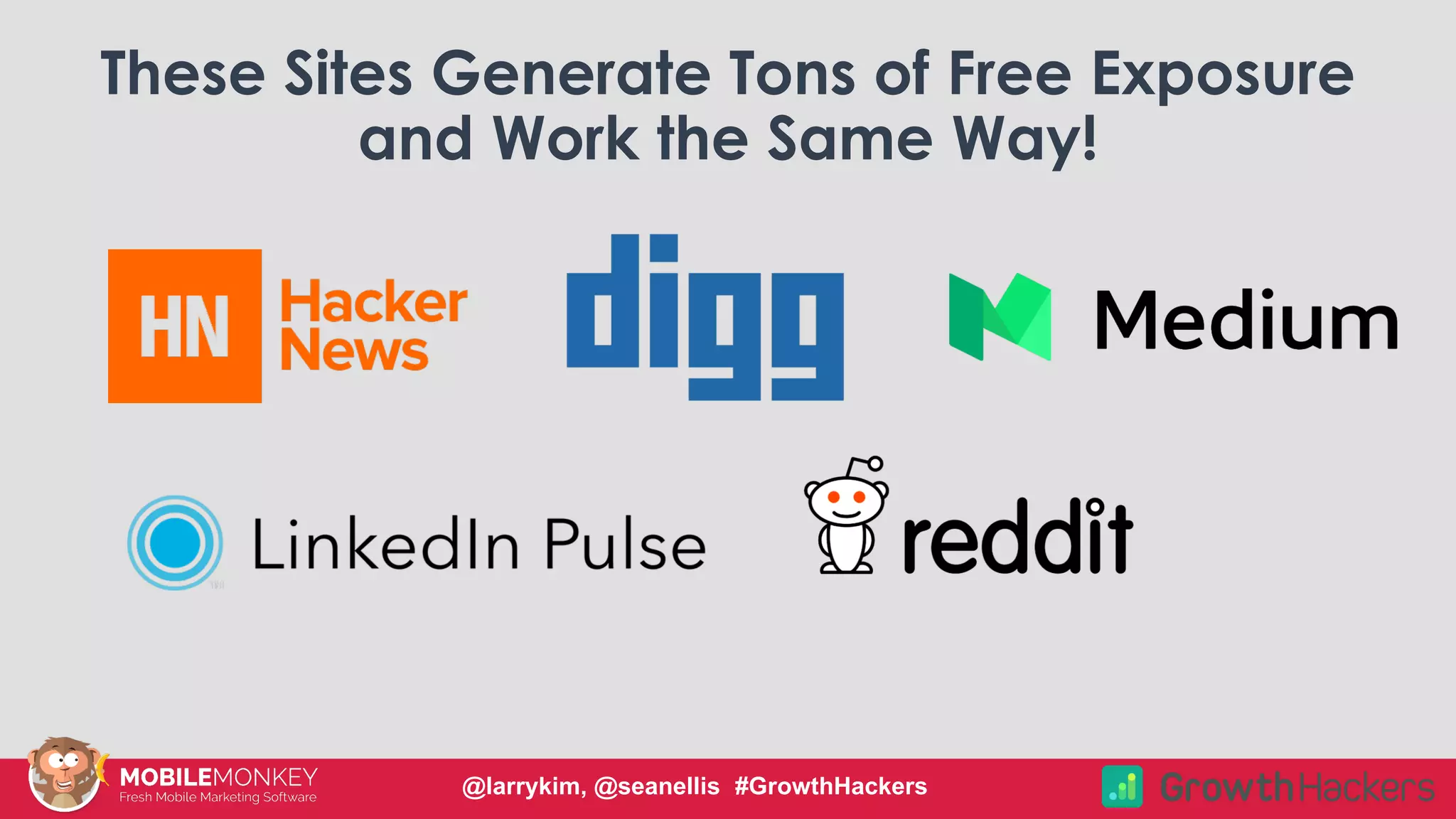 These Sites Generate Tons of Free Exposure
and Work the Same Way!
@larrykim, @seanellis #GrowthHackers
 