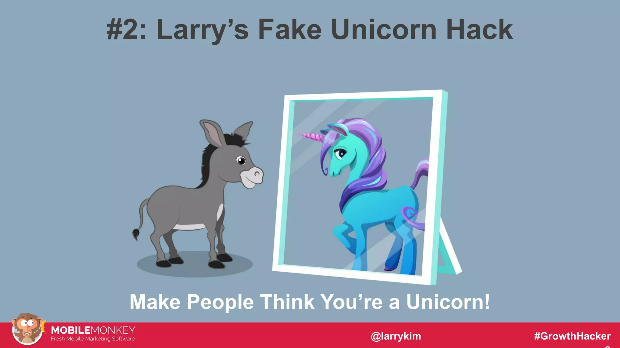 #CMCa2z @larrykim
Make People Think You’re a Unicorn!
#2: Larry’s Fake Unicorn Hack
@larrykim #GrowthHacker
 