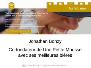 Au fait, moi ...

Jonathan Bonzy
Co-fondateur de Une Petite Mousse
avec ses meilleures bières
@jonathanbonzy – https://une...