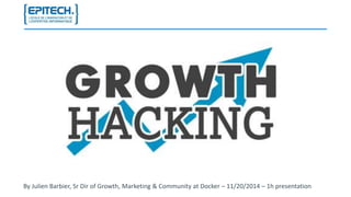 By Julien Barbier, Sr Dir of Growth, Marketing & Community at Docker – 11/20/2014 – 1h presentation 
 