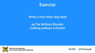 Exercise
Write a man-bites-dog hook
eg The Brilliant Blunder
Cooking without a Kitchen
 
