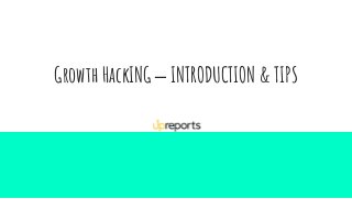 Growth HackING – INTRODUCTION & TIPS
 