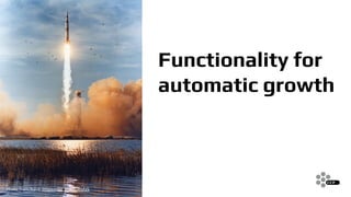 Functionality for
automatic growth
Photo from Nasa: https://flic.kr/p/CWyfzS
 