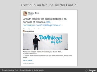 C’est quoi au fait une Twitter Card ?
Growth Hacking Paris – Growth Hacker le Social Media
 