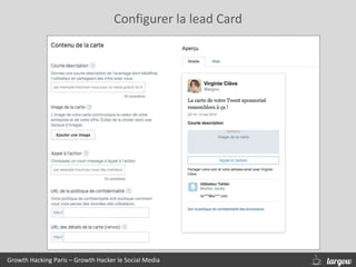 Configurer la lead Card
Growth Hacking Paris – Growth Hacker le Social Media
 