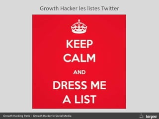 Growth Hacker les listes Twitter
Growth Hacking Paris – Growth Hacker le Social Media
 