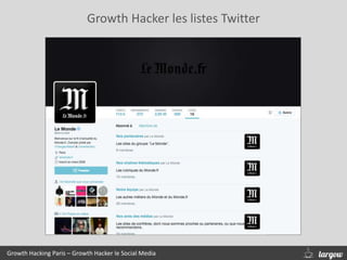 Growth Hacker les listes Twitter
Growth Hacking Paris – Growth Hacker le Social Media
 
