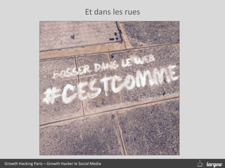 Et dans les rues
Growth Hacking Paris – Growth Hacker le Social Media
 