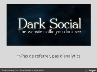 Growth Hacking Paris – Growth Hacker le Social Media
Pas de referrer, pas d’analytics
 