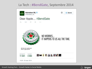 La Tech : #BendGate, Septembre 2014
Growth Hacking Paris – Growth Hacker le Social Media
 
