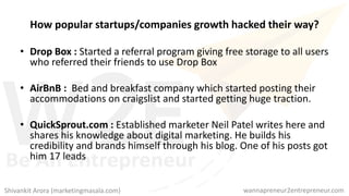 How popular startups/companies growth hacked their way?
• Drop Box : Started a referral program giving free storage to all...
