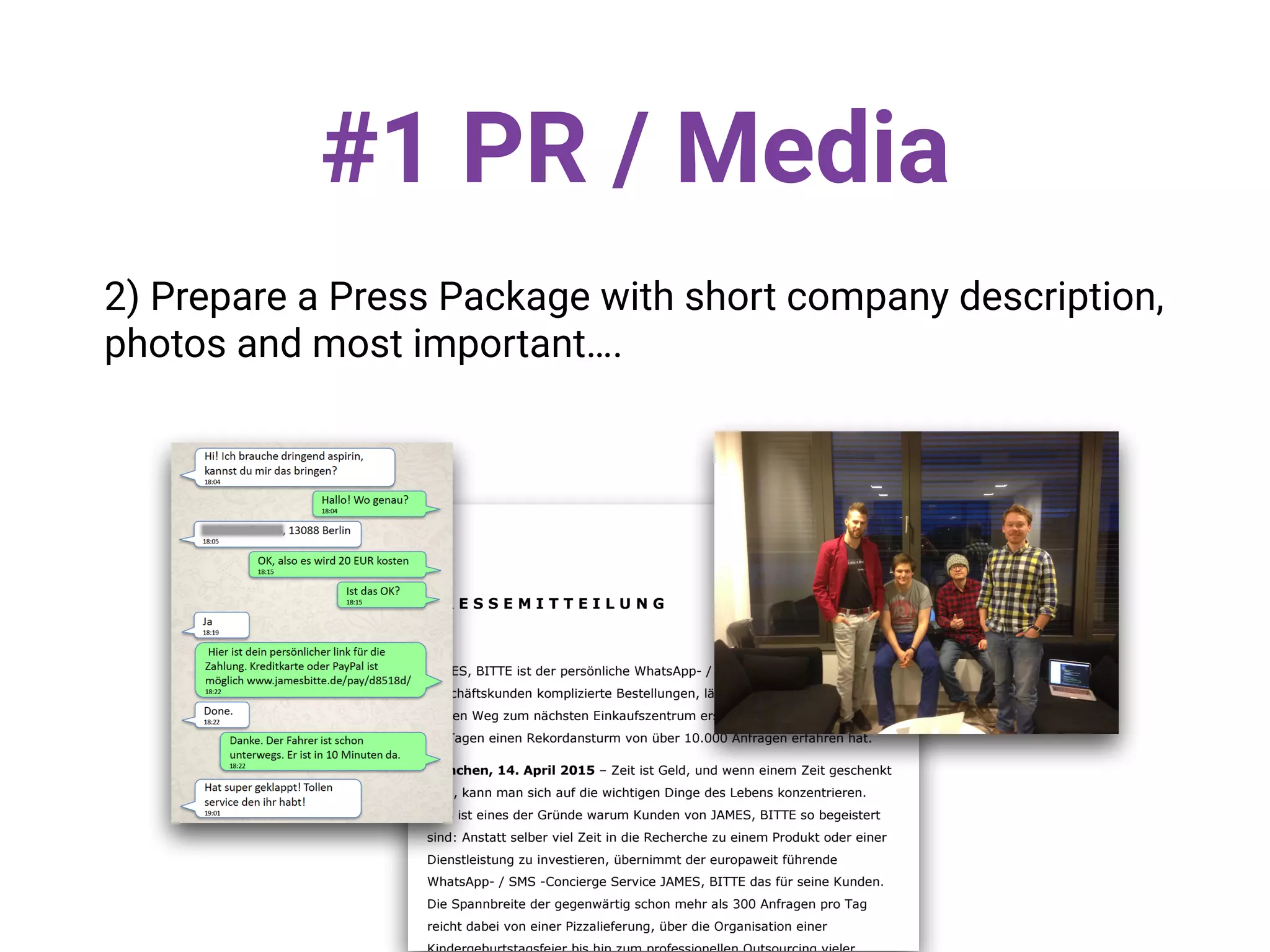 #1 PR / Media
2) Prepare a Press Package with short company description,
photos and most important….
 