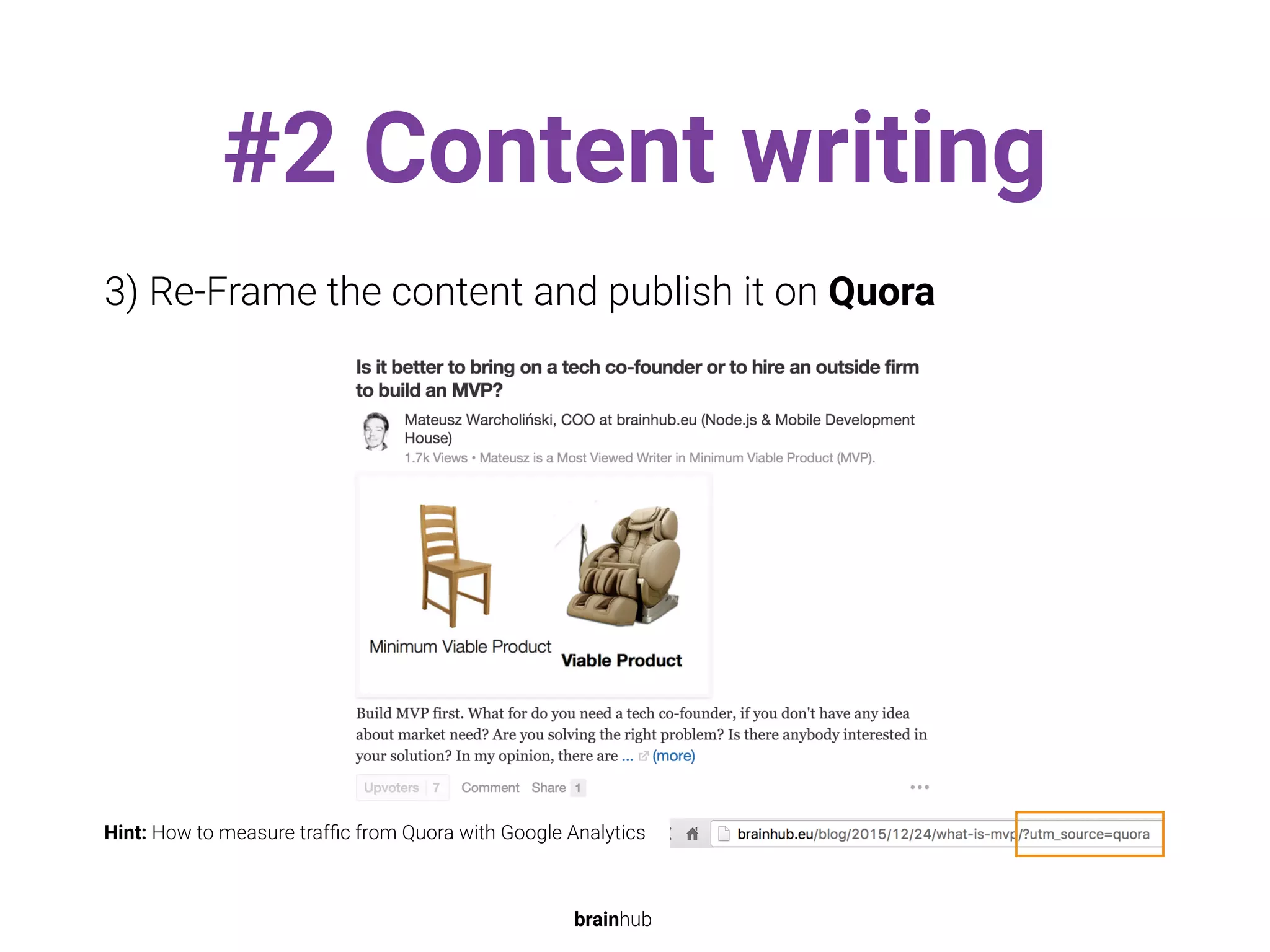 #2 Content writing
3) Re-Frame the content and publish it on Quora
Hint: How to measure trafﬁc from Quora with Google Analytics
brainhub
 