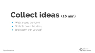 Effort-Impact (15 min)
● Turn experiments into blue post-its
● Draw “Effort – Impact” scale
● Work with the team to alloca...