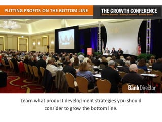 PUTTING PROFITS ON THE BOTTOM LINE




      Learn what product development strategies you should
                consider to grow the bottom line.
 