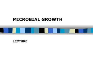 MICROBIAL GROWTH LECTURE  